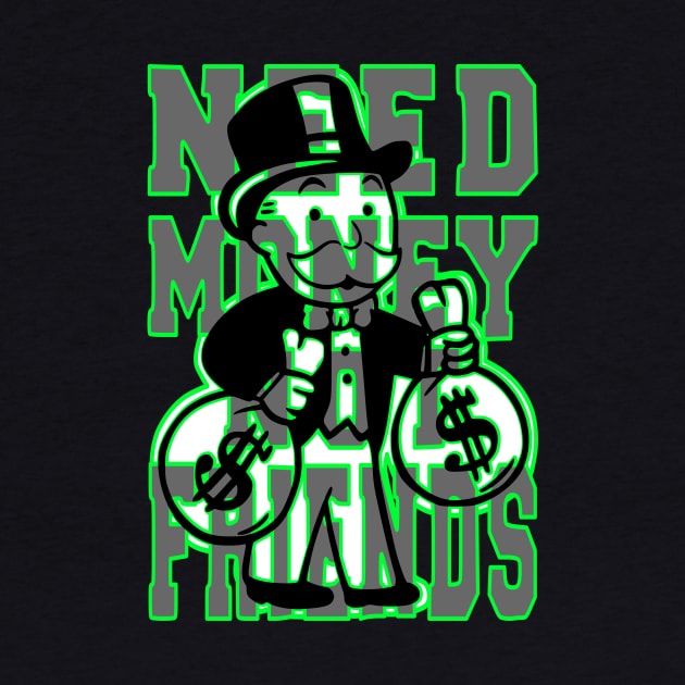 A Design That Shows You The Way To Success With Uncle Pennybags And his Slogan “Need Money Not Friends” by wisscreation